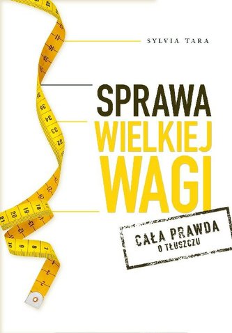 Sprawa wielkiej wagi. Cała prawda o tłuszczu