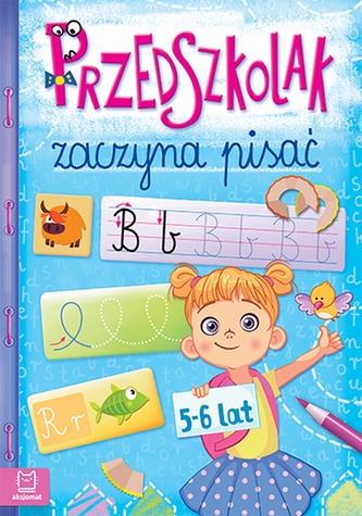 PRZEDSZKOLAK ZACZYNA PISAĆ 5-6 LAT PRZEDSZKOLAK ZACZYNA PISAĆ 5-6 LAT