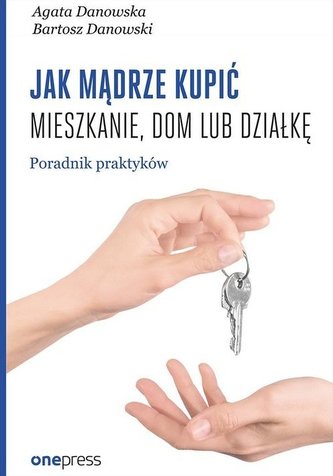 JAK MĄDRZE KUPIĆ MIESZKANIE DOM LUB DZIAŁKĘ