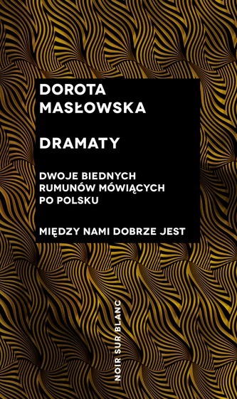 DRAMATY DWOJE BIEDNYCH RUMUNÓW MÓWIĄCYCH PO POLSKU MIĘDZY NAMI DOBRZE JEST