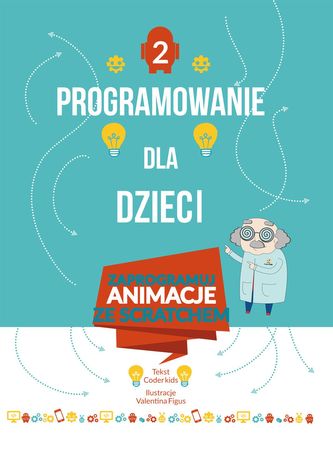 Programowanie dla dzieci. Część 2: Zaprogramuj animacje ze Scratchem Programowanie dla dzieci. Część 2: Zaprogramuj animacje ze Scratchem
