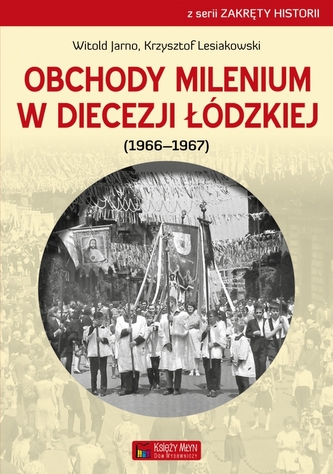 Obchody milenium w Diecezji Łódzkiej (1966-1967) Obchody milenium w Diecezji Łódzkiej (1966-1967)