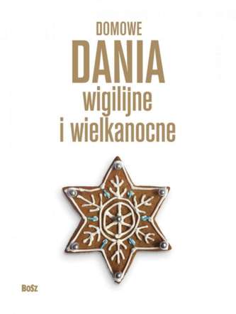 DOMOWE DANIA WIGILIJNE I WIELKANOCNE