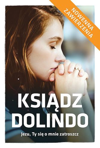 KSIĄDZ DOLINDO JEZU TY SIĘ O MNIE ZATROSZCZ