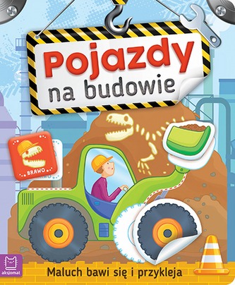 Pojazdy na budowie. Maluch bawi się i przykleja