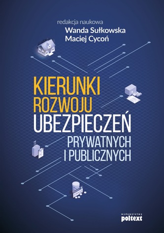 KIERUNKI ROZWOJU UBEZPIECZEŃ PRYWATNYCH I PUBLICZNYCH KIERUNKI ROZWOJU UBEZPIECZEŃ PRYWATNYCH I PUBLICZNYCH