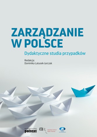ZARZĄDZANIE W POLSCE DYDAKTYCZNE STUDIA PRZYPADKÓW ZARZĄDZANIE W POLSCE DYDAKTYCZNE STUDIA PRZYPADKÓW