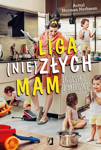 LIGA NIEZŁYCH MAM EGOISTKI Z MIŁOŚCI LIGA NIEZŁYCH MAM EGOISTKI Z MIŁOŚCI
