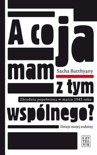 A CO JA MAM Z TYM WSPÓLNEGO ZBRODNIA POPEŁNIONA W MARCU 1945 DZIEJE MOJEJ RODZINY A CO JA MAM Z TYM WSPÓLNEGO ZBRODNIA POPEŁNIONA W MARCU 1945 DZIEJE MOJEJ RODZINY