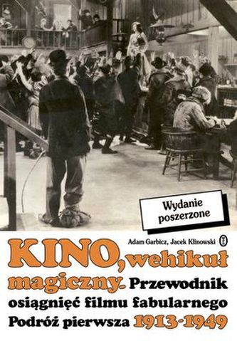 KINO WEHIKUŁ MAGICZNY PRZEWODNIK OSIĄGNIĘĆ FILMU FABULARNEGO PODRÓŻ PIERWSZA 1913-1949