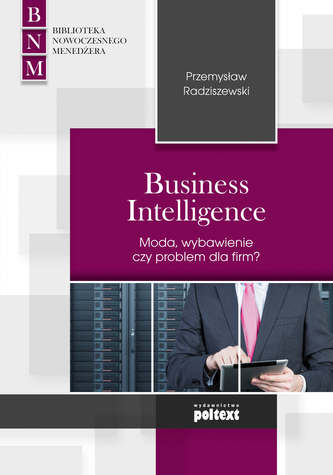 Business Intelligence Moda, zbawienie czy problem dla firm? Business Intelligence Moda, zbawienie czy problem dla firm?