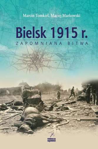 ZAPOMNIANA BITWA BIELSK 1915 R