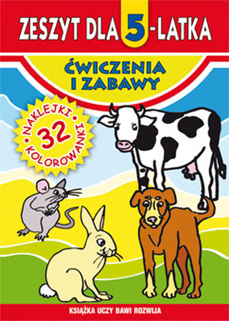 ZESZYT DLA 5-LATKA ĆWICZENIA I ZABAWY ZESZYT DLA 5-LATKA ĆWICZENIA I ZABAWY