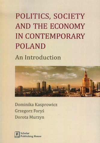 POLITICS SOCIETY AND THE ECONOMY IN CONTEMPORARY POLAND AN INTRODUCTION POLITICS SOCIETY AND THE ECONOMY IN CONTEMPORARY POLAND AN INTRODUCTION