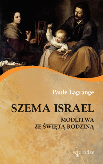 SZEMA ISRAEL MODLITWA ZE ŚWIĘTĄ RODZINĄ SZEMA ISRAEL MODLITWA ZE ŚWIĘTĄ RODZINĄ