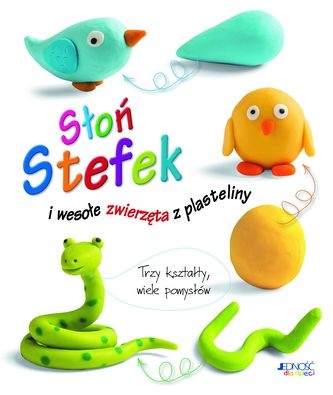 SŁOŃ STEFEK I WESOŁE ZWIERZĘTA Z PLASTELINY TRZY KSZTAŁTY WIELE POMYSŁÓW