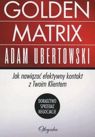 GOLDEN MATRIX JAK NAWIĄZAĆ EFEKTYWNY KONTAKT Z TWOIM KLIENTEM