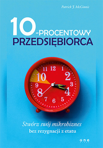 10-PROCENTOWY PRZEDSIĘBIORCA STWÓRZ SWÓJ MIKROBIZNES BEZ REZYGNACJI Z ETATU 10-PROCENTOWY PRZEDSIĘBIORCA STWÓRZ SWÓJ MIKROBIZNES BEZ REZYGNACJI Z ETATU