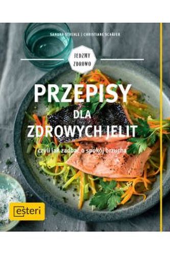Przepisy dla zdrowych jelit czyli jak zadbać o spokój brzucha