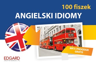 ANGIELSKI IDIOMY 100 FISZEK ANGIELSKI IDIOMY 100 FISZEK