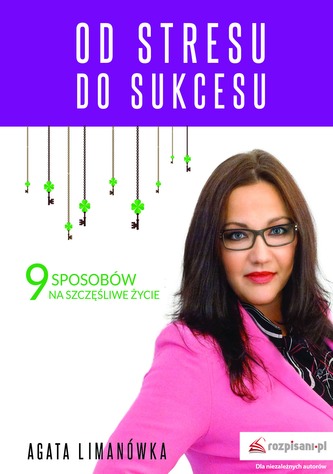 OD STRESU DO SUKCESU 9 SPOSOBÓW NA SZCZĘŚLIWE ŻYCIE