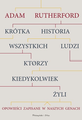 KRÓTKA HISTORIA WSZYSTKICH LUDZI KTÓRZY KIEDYKOLWIEK ŻYLI OPOWIEŚCI ZAPISANE W NASZYCH GENACH KRÓTKA HISTORIA WSZYSTKICH LUDZI KTÓRZY KIEDYKOLWIEK ŻYLI OPOWIEŚCI ZAPISANE W NASZYCH GENACH