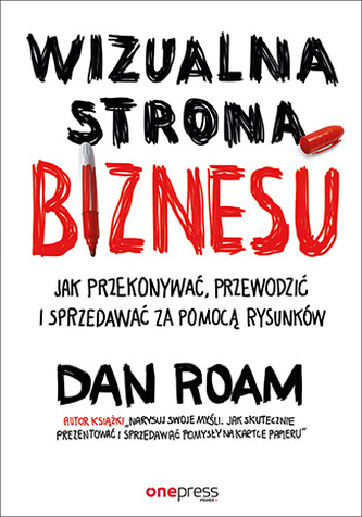 WIZUALNA STRONA BIZNESU JAK PRZEKONYWAĆ PRZEWODZIĆ I SPRZEDAWAĆ ZA POMOCĄ RYSUNKÓW
