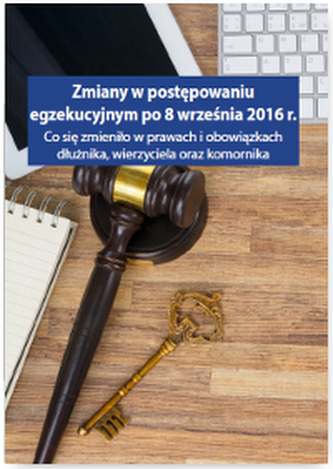 ZMIANY W POSTĘPOWANIU EGZEKUCYJNYM PO 8 WRZEŚNIA 2016 R CO SIĘ ZMIENIŁO W PRAWACH I OBOWIĄZKACH DŁUŻNIKA WIERZYCIELA ORAZ ZMIANY W POSTĘPOWANIU EGZEKUCYJNYM PO 8 WRZEŚNIA 2016 R CO SIĘ ZMIENIŁO W PRAWACH I OBOWIĄZKACH DŁUŻNIKA WIERZYCIELA ORAZ