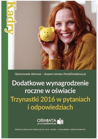 DODATKOWE WYNAGRODZENIE ROCZNE W OŚWIACIE TRZYNASTKI 2016 W PYTANIACH I ODPOWIEDZIACH