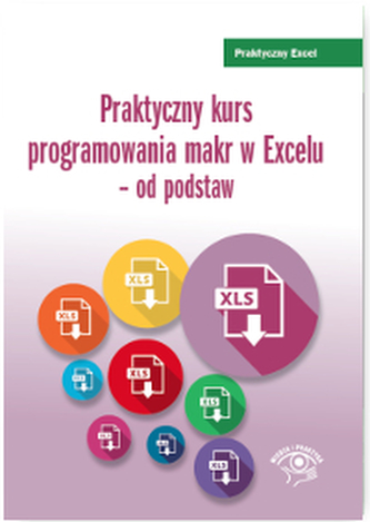 PRAKTYCZNY KURS PROGRAMOWANIA MAKR W EXCELU OD PODSTAW PRAKTYCZNY KURS PROGRAMOWANIA MAKR W EXCELU OD PODSTAW