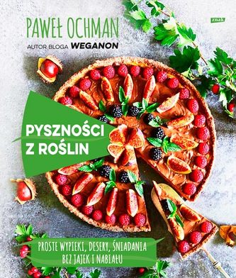 PYSZNOŚCI Z ROŚLIN SZYBKIE WYPIEKI DESERY ŚNIADANIA BEZ JAJEK I NABIAŁU