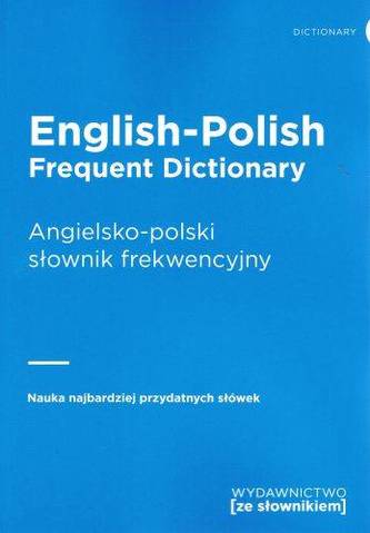 ENGLISH-POLISH FREQUENT DICTIONARY / ANGIELSKO-POLSKI SŁOWNIK FREKWENCYJNY