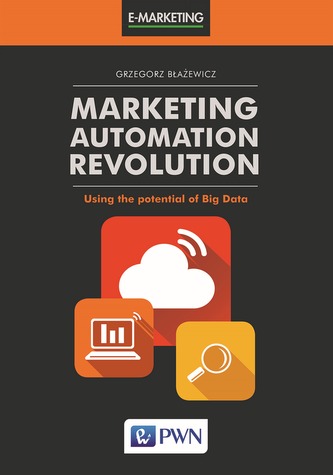 MARKETING AUTOMATION REVOLUTION USING THE POTENTIAL OF BIG DATA MARKETING AUTOMATION REVOLUTION USING THE POTENTIAL OF BIG DATA