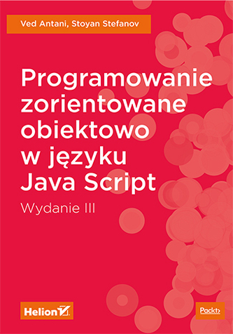 PROGRAMOWANIE ZORIENTOWANE OBIEKTOWO W JĘZYKU JAVASCRIPT WYD. 3