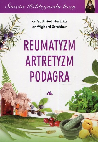 Święta Hildegarda leczy Reumatyzm Artretyzm Podarga Święta Hildegarda leczy Reumatyzm Artretyzm Podarga
