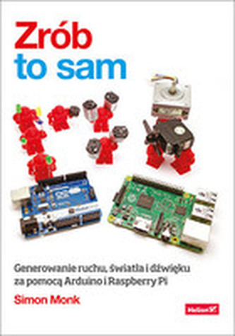 Zrób to sam. Generowanie ruchu, światła i dźwięku za pomocą Arduino i Raspberry Pi