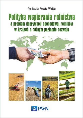 POLITYKA WSPIERANIA ROLNICTWA A PROBLEM DEPRYWACJI DOCHODOWEJ ROLNIKÓW W KRAJACH O RÓŻNYM POZIOMIE ROZWOJU