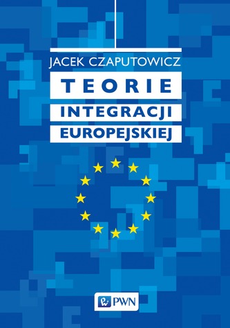 TEORIE INTEGRACJI EUROPEJSKIEJ TEORIE INTEGRACJI EUROPEJSKIEJ