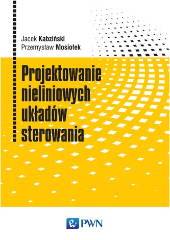 PROJEKTOWANIE NIELINIOWYCH UKŁADÓW STEROWANIA PROJEKTOWANIE NIELINIOWYCH UKŁADÓW STEROWANIA