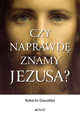 CZY NAPRAWDĘ ZNAMY JEZUSA CZY NAPRAWDĘ ZNAMY JEZUSA
