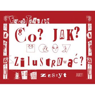 Co? Jak? Zilustrować. Zeszyt