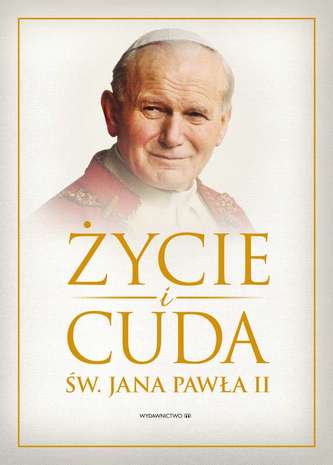 ŻYCIE I CUDA JANA PAWŁA II