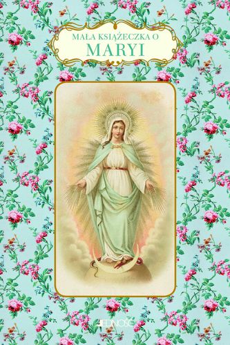 MAŁA KSIĄŻECZKA O MARYI
