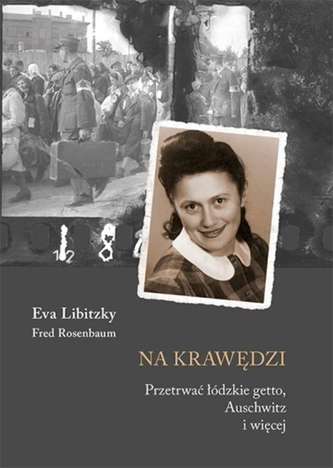 NA KRAWĘDZI PRZETRWAĆ ŁÓDZKIE GETTO AUSCHWITZ I WIĘCEJ