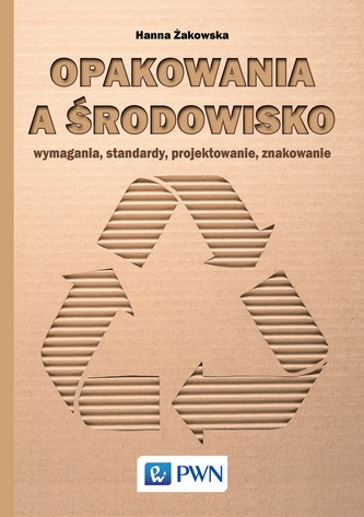 OPAKOWANIA A ŚRODOWISKO WYMAGANIA STANDARDY PROJEKTOWANIE ZNAKOWANIE OPAKOWANIA A ŚRODOWISKO WYMAGANIA STANDARDY PROJEKTOWANIE ZNAKOWANIE