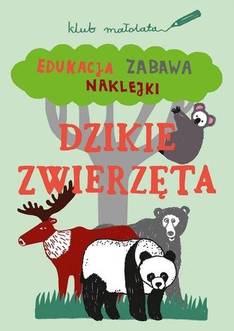 Klub małolata. Dzikie zwierzęta. Edukacja, zabawa, naklejki Klub małolata. Dzikie zwierzęta. Edukacja, zabawa, naklejki