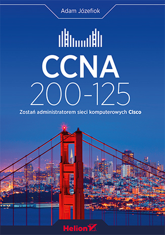 CCNA 200-125 ZOSTAŃ ADMINISTRATOREM SIECI KOMPUTEROWYCH CISCO