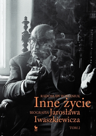 INNE ŻYCIE BIOGRAFIA JAROSŁAWA IWASZKIEWICZA TOM 2 INNE ŻYCIE BIOGRAFIA JAROSŁAWA IWASZKIEWICZA TOM 2