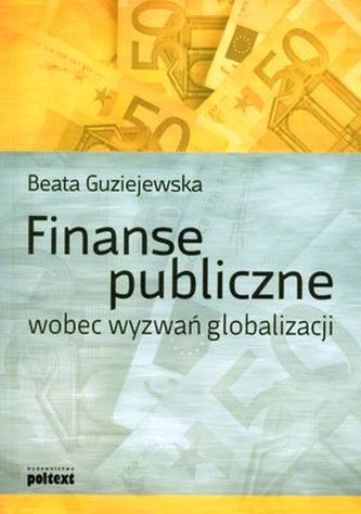 FINANSE PUBLICZNE WOBEC WYZWAŃ GLOBALIZACJI FINANSE PUBLICZNE WOBEC WYZWAŃ GLOBALIZACJI