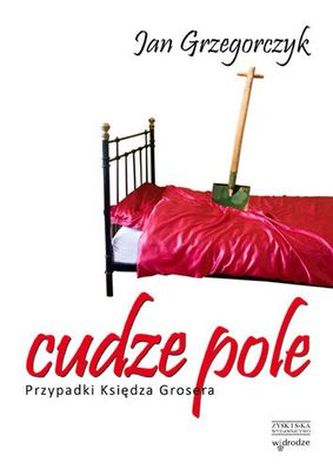CUDZE POLE PRZYPADKI KSIĘDZA GROSERA